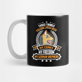 Three Things You Don't Mess With My Family My Freedom My German Shepherd Mug